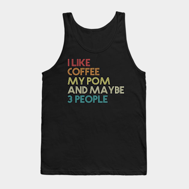 I Like Coffee My Pomeranian And Maybe 3 People Tank Top by IainDodes